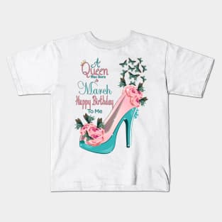 A Queen Was Born In March Happy Birthday To Me Kids T-Shirt